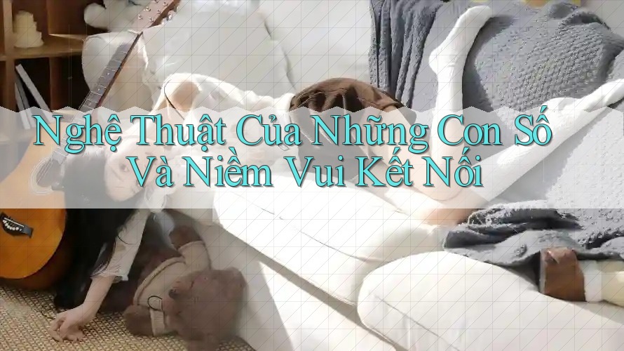 Nghệ Thuật Của Những Con Số Và Niềm Vui Kết Nối Nghệ Thuật Của Những Con Số Và Niềm Vui Kết Nối