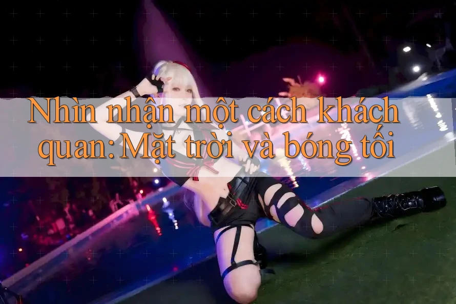 Nhìn nhận một cách khách quan: Mặt trời và bóng tối Nhìn nhận một cách khách quan: Mặt trời và bóng tối