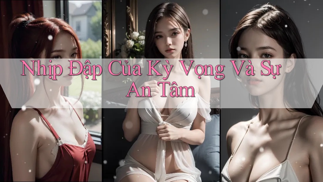 Nhịp Đập Của Kỳ Vọng Và Sự An Tâm Nhịp Đập Của Kỳ Vọng Và Sự An Tâm