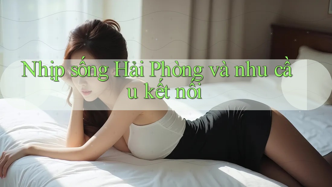 Nhịp sống Hải Phòng và nhu cầu kết nối