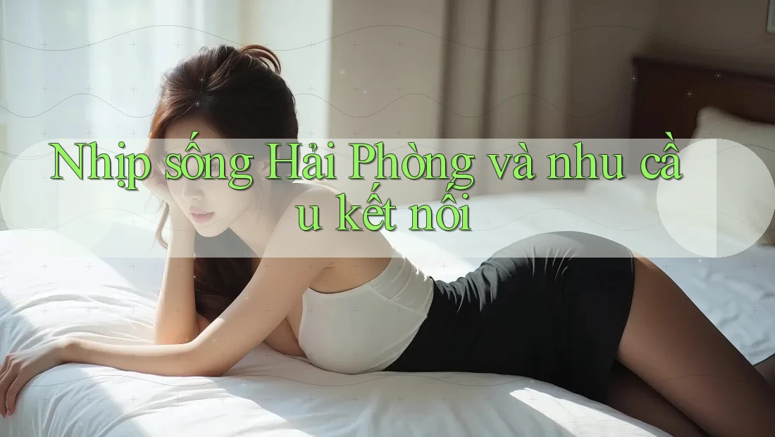 Nhịp sống Hải Phòng và nhu cầu kết nối Nhịp sống Hải Phòng và nhu cầu kết nối