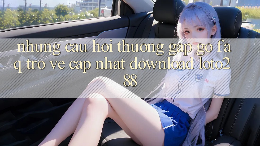 Những Câu Hỏi Thường Gặp gỡ (FAQ) Trở về Cập Nhật Download Loto288 Những Câu Hỏi Thường Gặp gỡ (FAQ) Trở về Cập Nhật Download Loto288