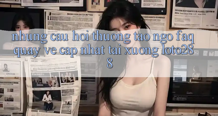 Những Câu Hỏi Thường Tao ngộ (FAQ) Quay về Cập Nhật Tải Xuống Loto288 Những Câu Hỏi Thường Tao ngộ (FAQ) Quay về Cập Nhật Tải Xuống Loto288