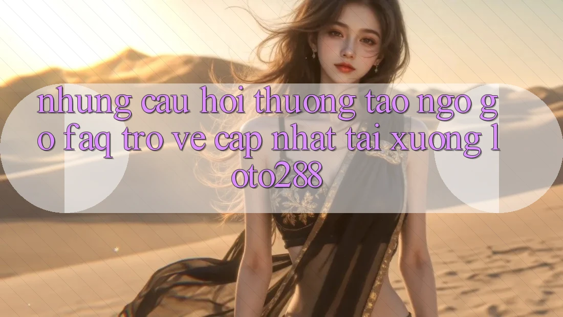 Những Câu Hỏi Thường Tao ngộ gỡ (FAQ) Trở về Cập Nhật Tải Xuống Loto288 Những Câu Hỏi Thường Tao ngộ gỡ (FAQ) Trở về Cập Nhật Tải Xuống Loto288