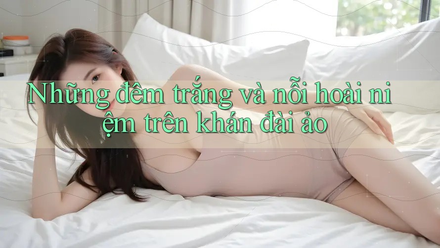 Những đêm trắng và nỗi hoài niệm trên khán đài ảo Những đêm trắng và nỗi hoài niệm trên khán đài ảo
