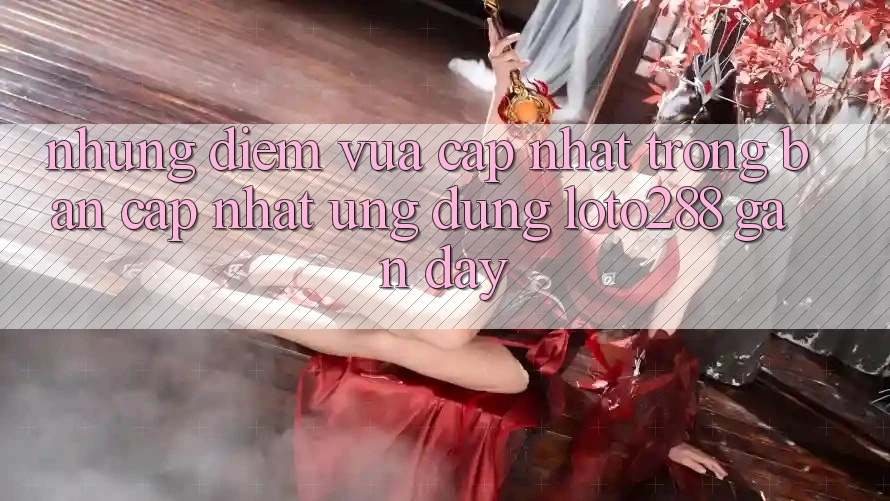 Những Điểm Vừa cập nhật Trong Bản Cập Nhật Ứng Dụng Loto288 Gần Đây Những Điểm Vừa cập nhật Trong Bản Cập Nhật Ứng Dụng Loto288 Gần Đây