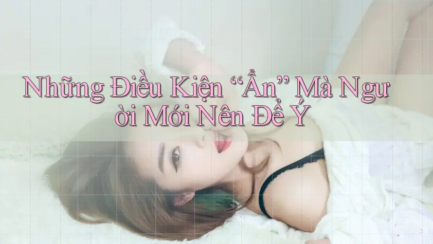 Những Điều Kiện “Ẩn” Mà Người Mới Nên Để Ý Những Điều Kiện “Ẩn” Mà Người Mới Nên Để Ý