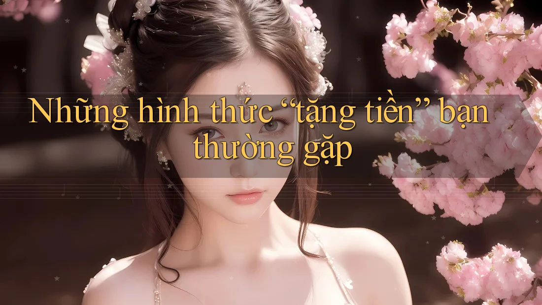 Những hình thức “tặng tiền” bạn thường gặp