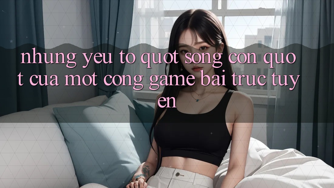 Những yếu tố " sống còn" của một cổng game bài trực tuyến Những yếu tố " sống còn" của một cổng game bài trực tuyến