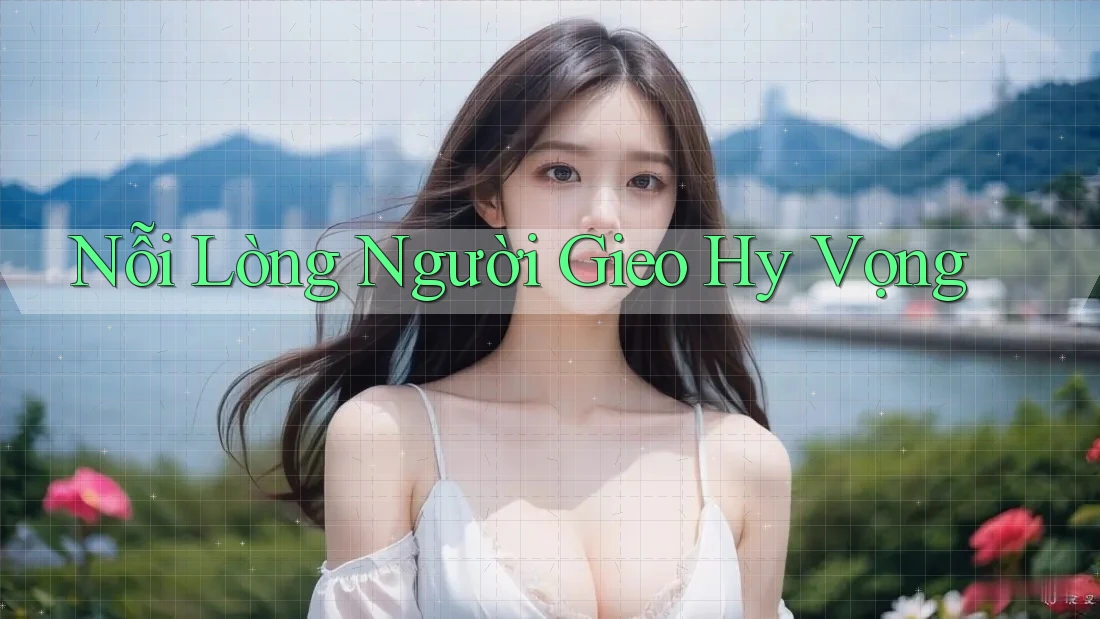 Nỗi Lòng Người Gieo Hy Vọng Nỗi Lòng Người Gieo Hy Vọng