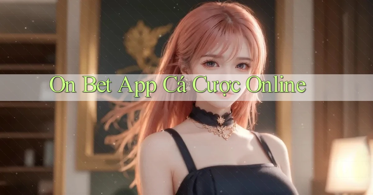 on bet app cá cược online