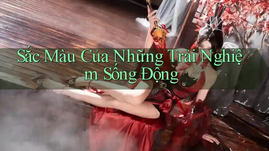 Sắc Màu Của Những Trải Nghiệm Sống Động Sắc Màu Của Những Trải Nghiệm Sống Động