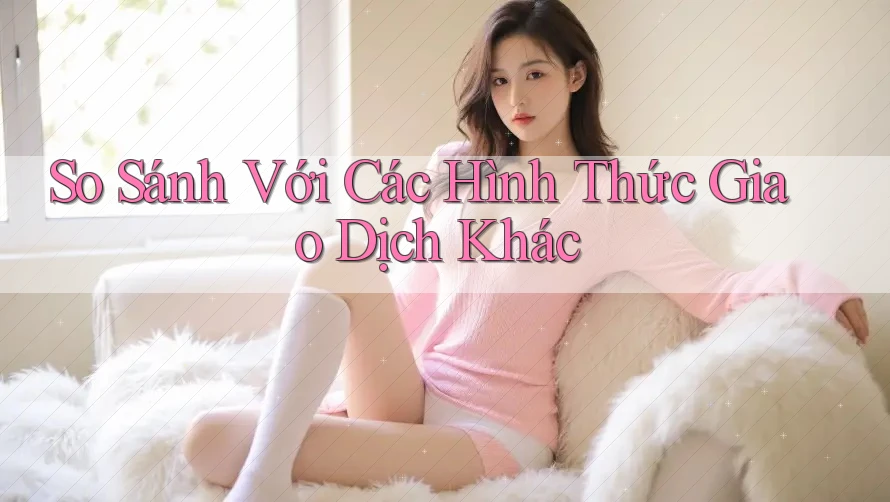 So Sánh Với Các Hình Thức Giao Dịch Khác So Sánh Với Các Hình Thức Giao Dịch Khác