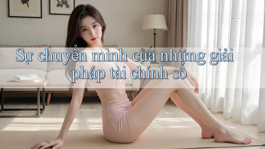 Sự chuyển mình của những giải pháp tài chính số