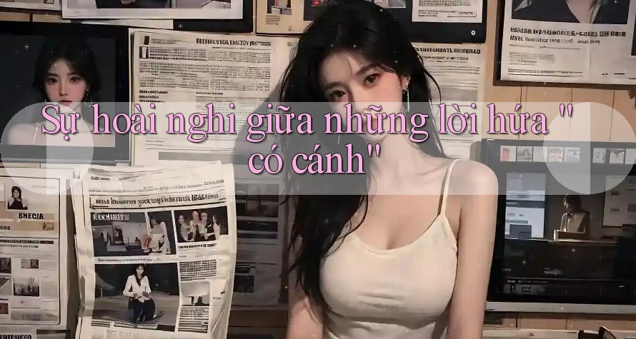 Sự hoài nghi giữa những lời hứa “có cánh” Sự hoài nghi giữa những lời hứa “có cánh”