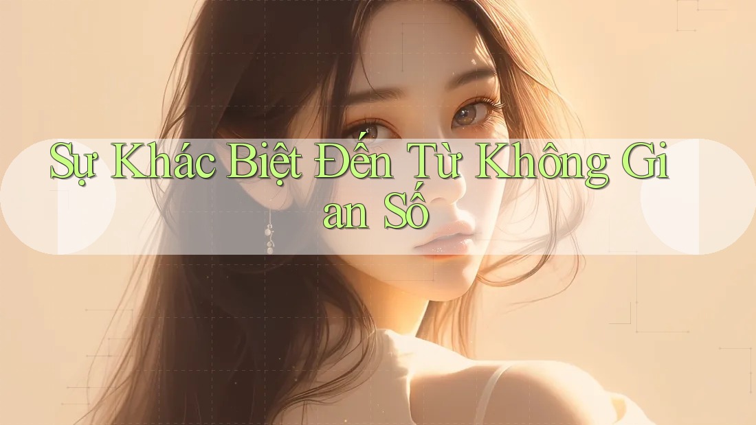 Sự Khác Biệt Đến Từ Không Gian Số Sự Khác Biệt Đến Từ Không Gian Số