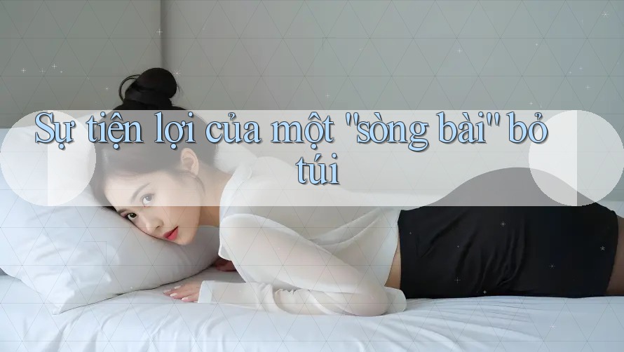 Sự tiện lợi của một “sòng bài” bỏ túi Sự tiện lợi của một “sòng bài” bỏ túi