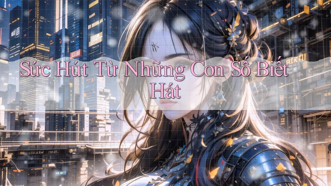 Sức Hút Từ Những Con Số Biết Hát Sức Hút Từ Những Con Số Biết Hát