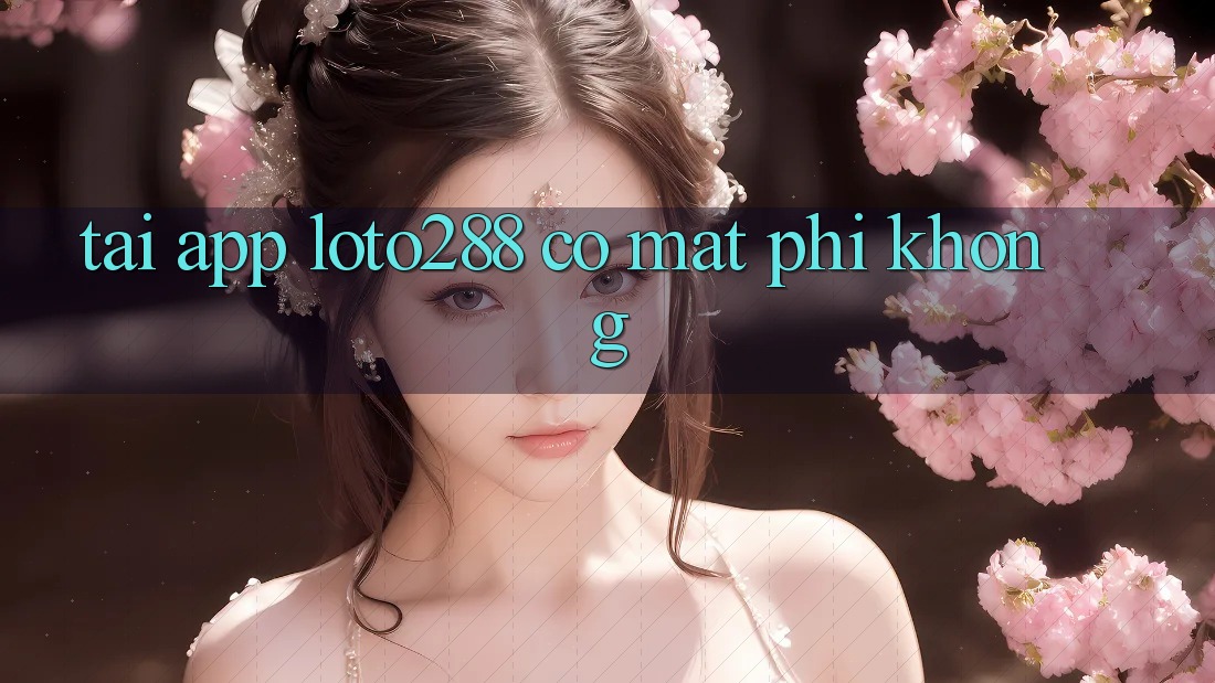 Tải app Loto288 có mất phí không? Tải app Loto288 có mất phí không?