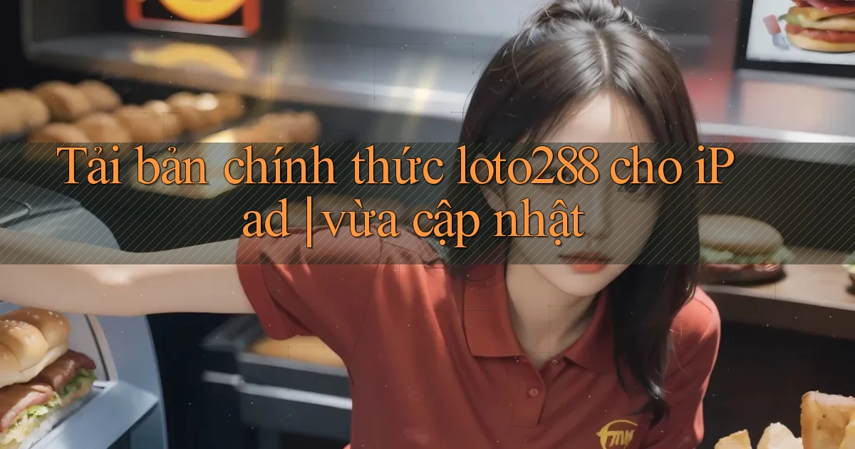 Tải bản chính thức loto288 cho iPad vừa cập nhật