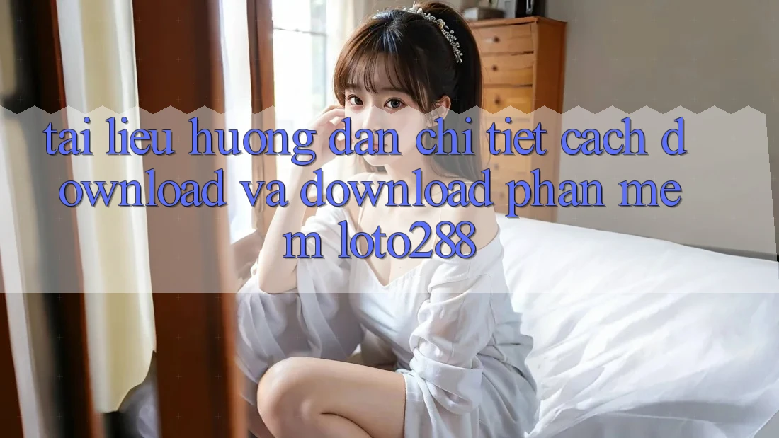 Tài liệu hướng dẫn Chi Tiết Cách Download Và Download Phần mềm Loto288 Tài liệu hướng dẫn Chi Tiết Cách Download Và Download Phần mềm Loto288