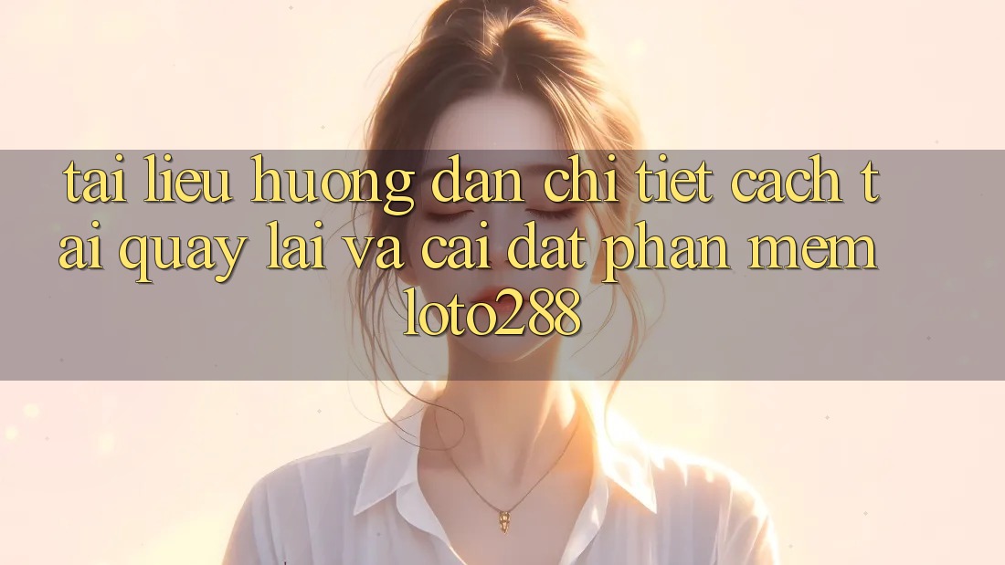 Tài liệu hướng dẫn Chi Tiết Cách Tải quay lại Và Cài Đặt Phần mềm Loto288 Tài liệu hướng dẫn Chi Tiết Cách Tải quay lại Và Cài Đặt Phần mềm Loto288