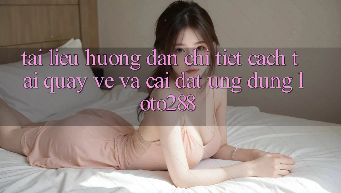 Tài liệu hướng dẫn Chi Tiết Cách Tải quay về Và Cài Đặt Ứng Dụng Loto288 Tài liệu hướng dẫn Chi Tiết Cách Tải quay về Và Cài Đặt Ứng Dụng Loto288