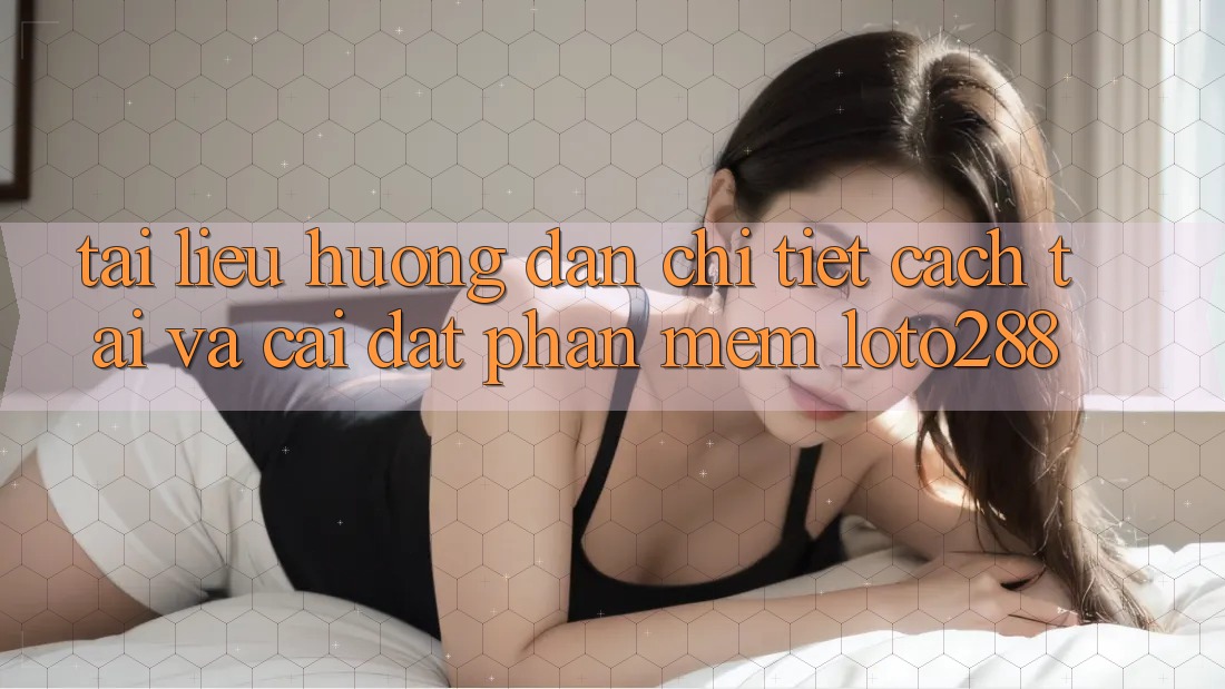 Tài liệu hướng dẫn Chi Tiết Cách Tải Và Cài Đặt Phần mềm Loto288 Tài liệu hướng dẫn Chi Tiết Cách Tải Và Cài Đặt Phần mềm Loto288