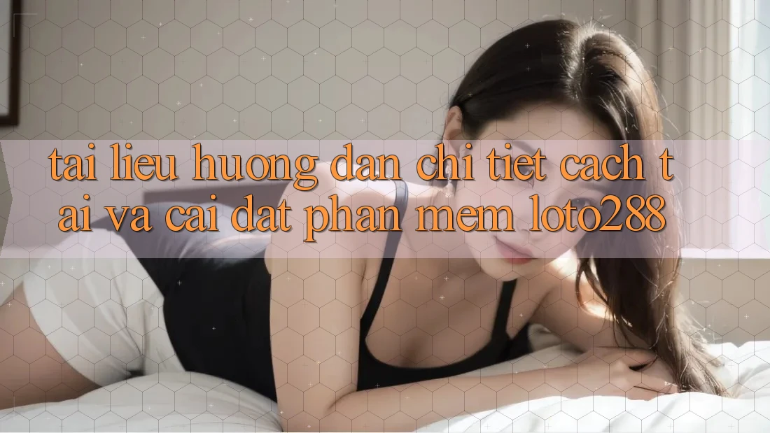 Tài liệu hướng dẫn Chi Tiết Cách Tải Và Cài Đặt Phần mềm Loto288