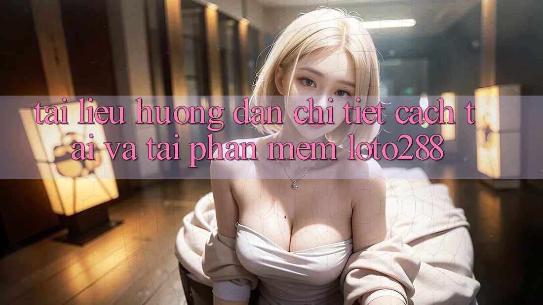 Tài liệu hướng dẫn Chi Tiết Cách Tải Và Tải Phần mềm Loto288 Tài liệu hướng dẫn Chi Tiết Cách Tải Và Tải Phần mềm Loto288
