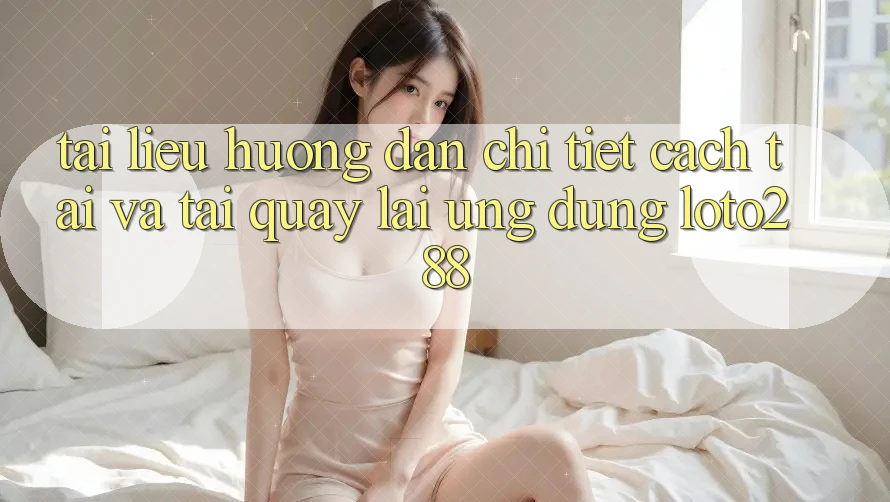 Tài liệu hướng dẫn Chi Tiết Cách Tải Và Tải quay lại Ứng Dụng Loto288 Tài liệu hướng dẫn Chi Tiết Cách Tải Và Tải quay lại Ứng Dụng Loto288