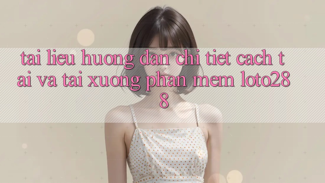 Tài liệu hướng dẫn Chi Tiết Cách Tải Và Tải xuống Phần mềm Loto288