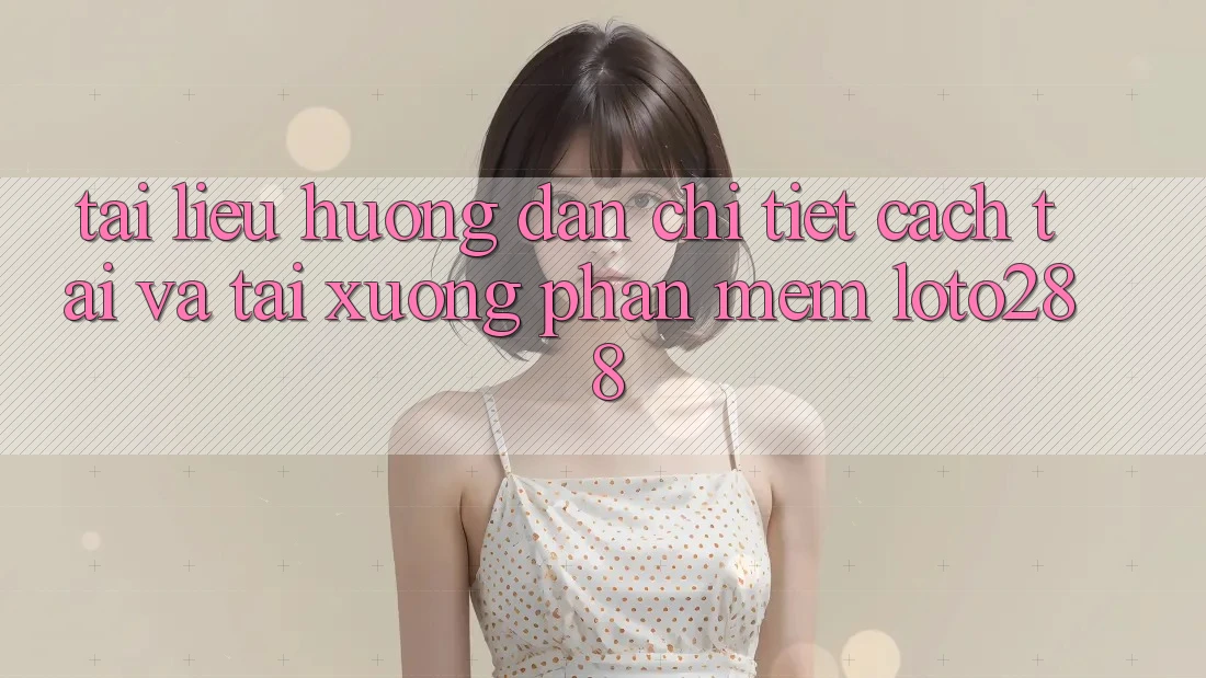 Tài liệu hướng dẫn Chi Tiết Cách Tải Và Tải xuống Phần mềm Loto288 Tài liệu hướng dẫn Chi Tiết Cách Tải Và Tải xuống Phần mềm Loto288