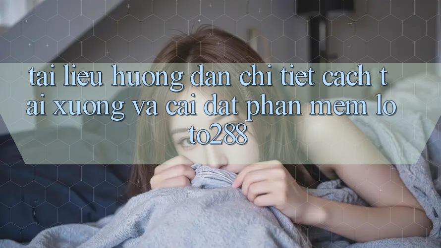 Tài liệu hướng dẫn Chi Tiết Cách Tải xuống Và Cài Đặt Phần mềm Loto288 Tài liệu hướng dẫn Chi Tiết Cách Tải xuống Và Cài Đặt Phần mềm Loto288