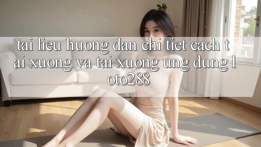 Tài liệu hướng dẫn Chi Tiết Cách Tải xuống Và Tải xuống Ứng dụng Loto288 Tài liệu hướng dẫn Chi Tiết Cách Tải xuống Và Tải xuống Ứng dụng Loto288
