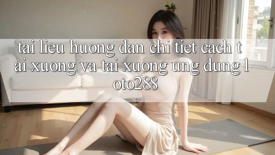 Tài liệu hướng dẫn Chi Tiết Cách Tải xuống Và Tải xuống Ứng dụng Loto288 Tài liệu hướng dẫn Chi Tiết Cách Tải xuống Và Tải xuống Ứng dụng Loto288