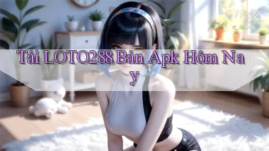 tải loto288 bản apk hôm nay