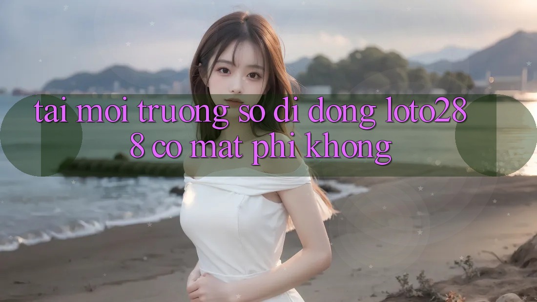 Tải môi trường số di động Loto288 có mất phí không? Tải môi trường số di động Loto288 có mất phí không?