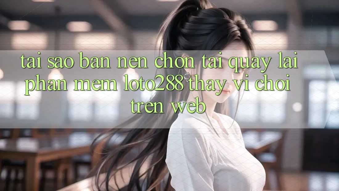 Tại Sao Bạn Nên Chọn Tải quay lại Phần mềm Loto288 Thay Vì Chơi Trên Web? Tại Sao Bạn Nên Chọn Tải quay lại Phần mềm Loto288 Thay Vì Chơi Trên Web?