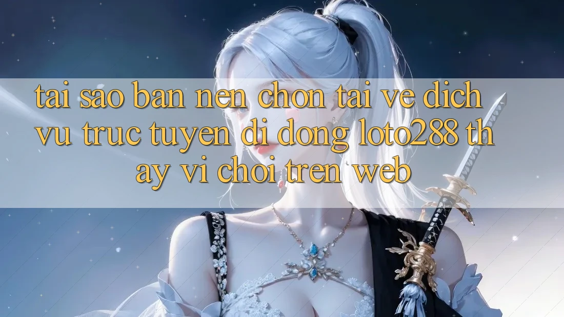 Tại Sao Bạn Nên Chọn Tải về Dịch vụ trực tuyến di động Loto288 Thay Vì Chơi Trên Web? Tại Sao Bạn Nên Chọn Tải về Dịch vụ trực tuyến di động Loto288 Thay Vì Chơi Trên Web?