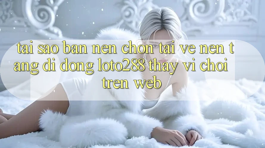 Tại Sao Bạn Nên Chọn Tải về Nền tảng di động Loto288 Thay Vì Chơi Trên Web? Tại Sao Bạn Nên Chọn Tải về Nền tảng di động Loto288 Thay Vì Chơi Trên Web?