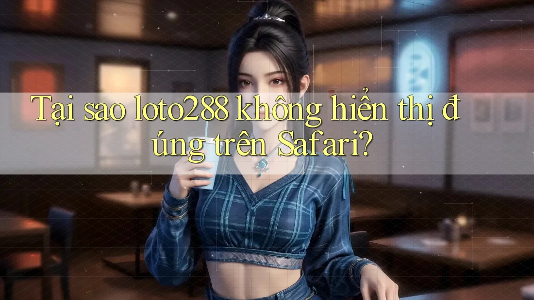 Tại sao loto288 không hiển thị đúng trên Safari? Tại sao loto288 không hiển thị đúng trên Safari?