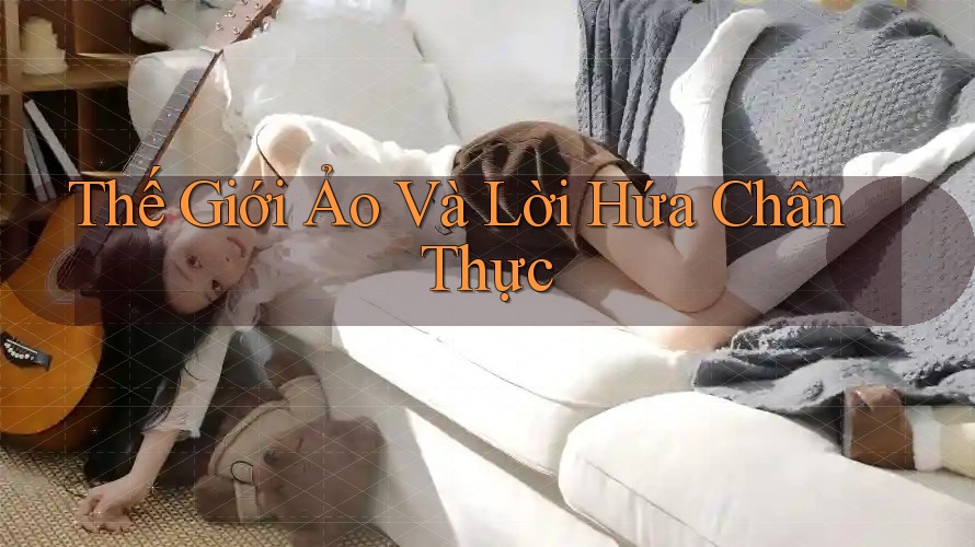 Thế Giới Ảo Và Lời Hứa Chân Thực Thế Giới Ảo Và Lời Hứa Chân Thực
