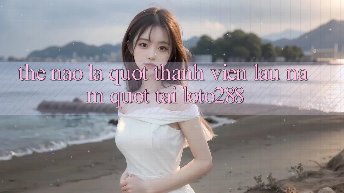 Thế Nào Là " Thành Viên Lâu Năm" Tại Loto288? Thế Nào Là " Thành Viên Lâu Năm" Tại Loto288?