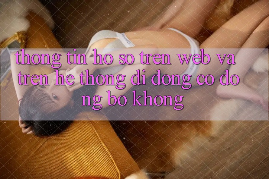 Thông tin hồ sơ trên web và trên hệ thống di động có đồng bộ không? Thông tin hồ sơ trên web và trên hệ thống di động có đồng bộ không?