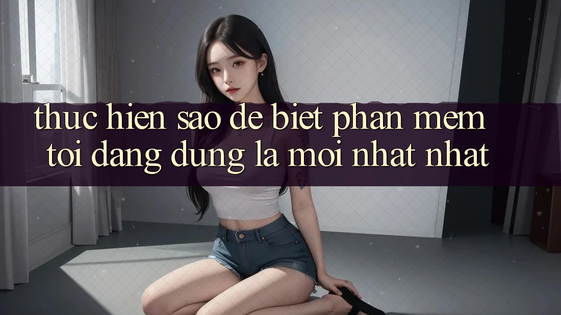 Thực hiện sao để biết phần mềm tôi đang dùng là mới nhất nhất? Thực hiện sao để biết phần mềm tôi đang dùng là mới nhất nhất?