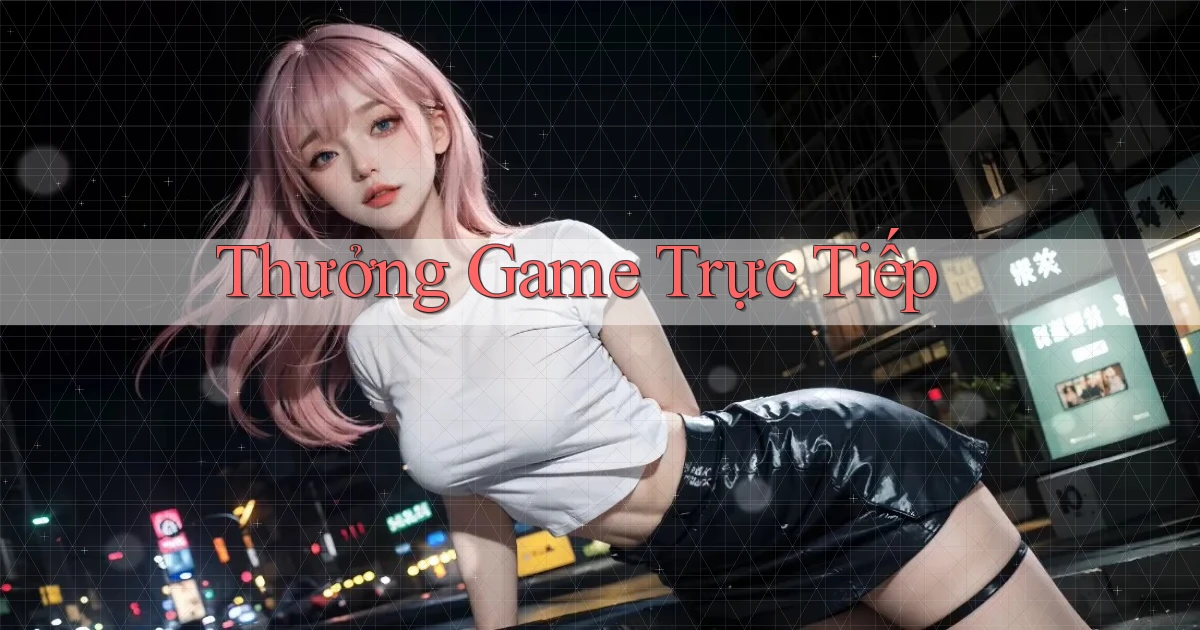 Thưởng Game trực tiếp