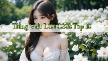 tiếng việt loto288 top 10