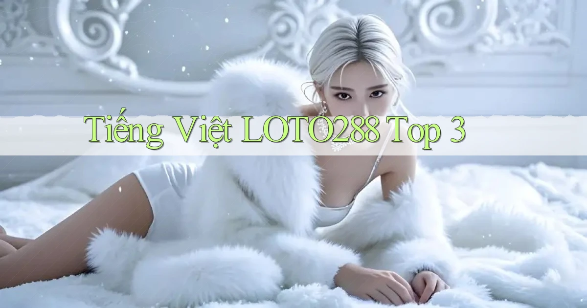 tiếng việt loto288 top 3