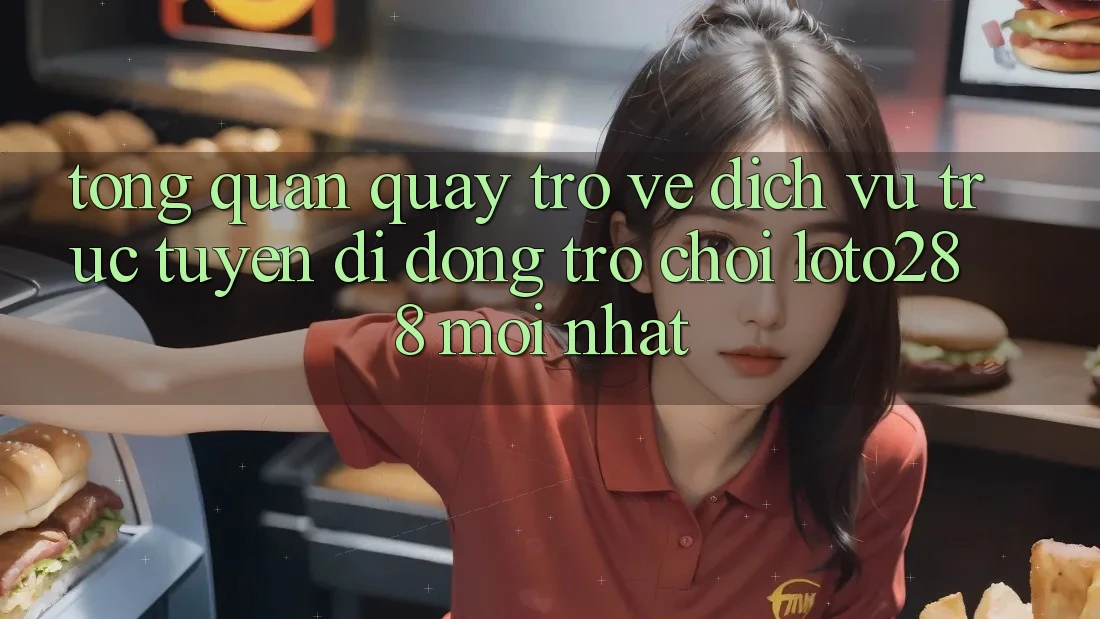 Tổng Quan Quay trở về Dịch vụ trực tuyến di động Trò chơi Loto288 Mới nhất Tổng Quan Quay trở về Dịch vụ trực tuyến di động Trò chơi Loto288 Mới nhất